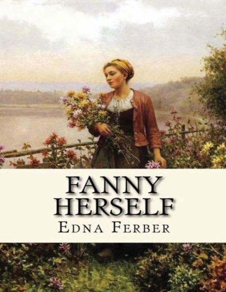 Fanny Herself (Annotated) - Edna Ferber - Books - Independently Published - 9798746875235 - May 2, 2021