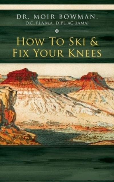 Cover for Moir Bowman · How to Ski &amp; Fix Your Knees (Bog) (2023)