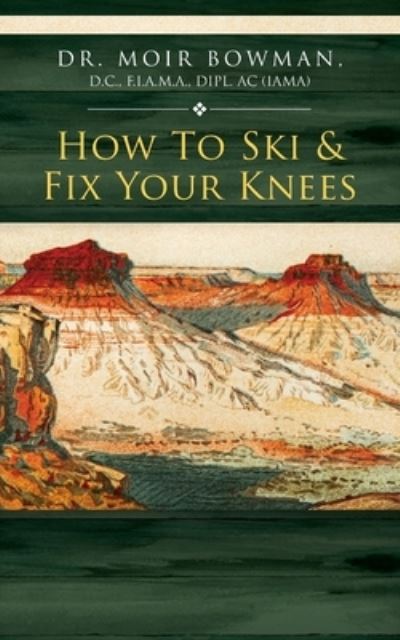 Cover for Moir Bowman · How to Ski &amp; Fix Your Knees (Book) (2023)