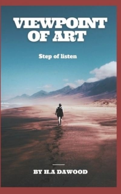 Viewpoint of Art: Step of listen - H a Dawood - Bøger - Independently Published - 9798840289235 - 11. juli 2022