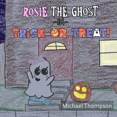 Cover for Michael Thompson · Rosie The Ghost in Trick Or Treat! (Paperback Book) (2022)