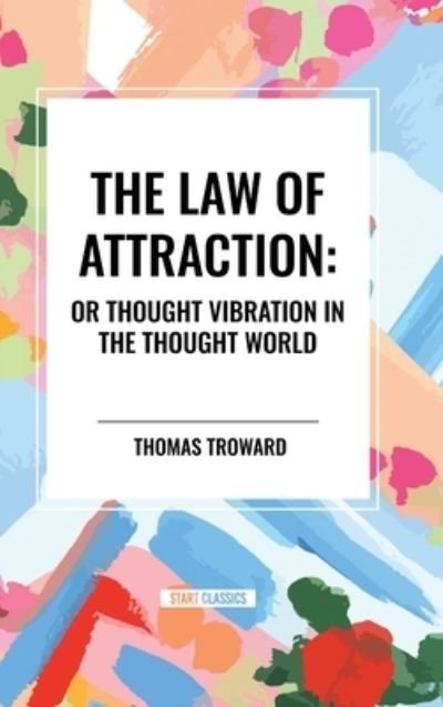 Cover for William Walker Atkinson · The Law of Attraction: Or Thought Vibration in the Thought World (Hardcover bog) (2024)
