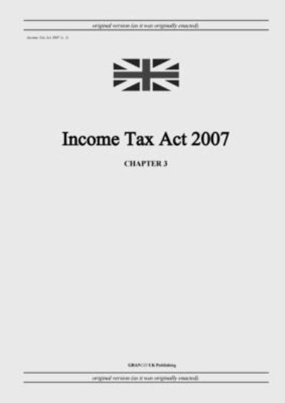 Cover for United Kingdom Legislation · Income Tax Act 2007 (c. 3) (Paperback Book) (2022)