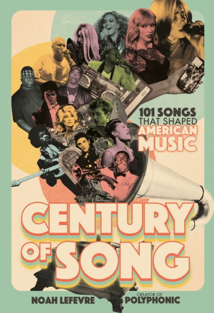 Century of Song: 101 Songs that Shaped American Music - Noah Lefevre - Książki - Page Street Publishing Co. - 9798890031235 - 14 października 2024