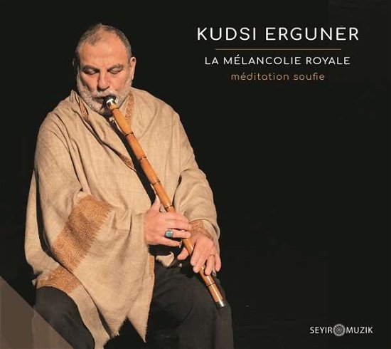 Cover for Kudsi Erguner · La Melancolie Royale (CD) (2019)