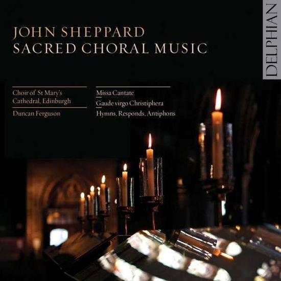 Sacred Choral Music - J. Sheppard - Musiikki - DELPHIAN - 0801918341236 - maanantai 13. tammikuuta 2014