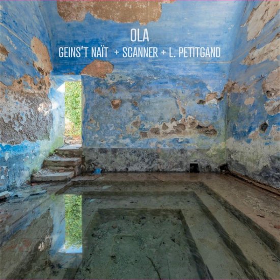Cover for Geins't Nait &amp; Laurent Petitgand &amp; Scanner · Ola (CD) (2023)