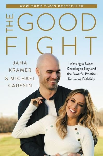 Cover for Jana Kramer · The Good Fight: Wanting to Leave, Choosing to Stay, and the Powerful Practice for Loving Faithfully (Hardcover bog) (2020)