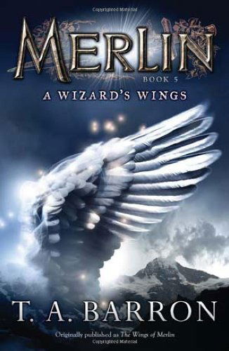 Cover for T. A. Barron · The Wizard's Wings: Book 5 (Merlin) (Paperback Book) [Reprint edition] (2011)