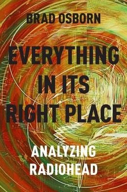Everything in its Right Place: Analyzing Radiohead - Osborn, Brad (Assistant Professor of Music Theory, Assistant Professor of Music Theory, University of Kansas) - Libros - Oxford University Press Inc - 9780190629236 - 8 de diciembre de 2016