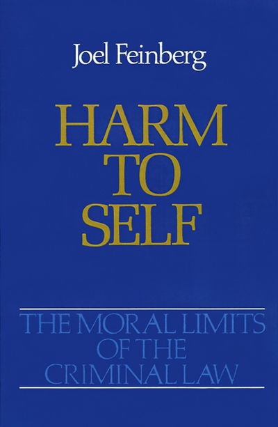 Cover for Feinberg, Joel (Professor of Philosophy, Professor of Philosophy, University of Arizona, Tucson) · The Moral Limits of the Criminal Law: Volume 3: Harm to Self - Moral Limits of the Criminal Law (Pocketbok) (1989)