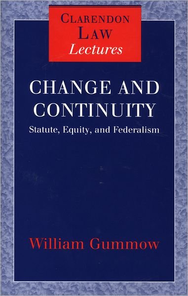 Cover for Gummow, William (Justice, High Court of Australia, Justice, High Court of Australia) · Change and Continuity: Statute, Equity, and Federalism - Clarendon Law Lectures (Gebundenes Buch) (1999)