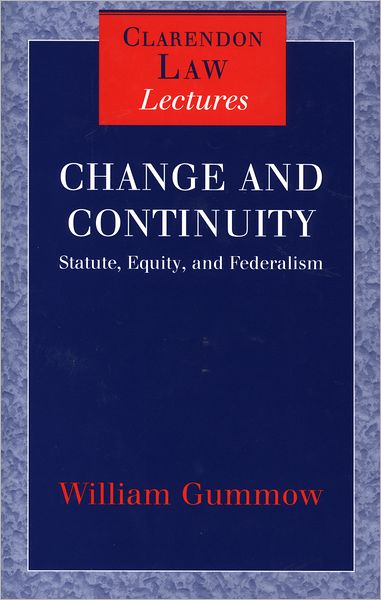 Cover for Gummow, William (Justice, High Court of Australia, Justice, High Court of Australia) · Change and Continuity: Statute, Equity, and Federalism - Clarendon Law Lectures (Hardcover Book) (1999)