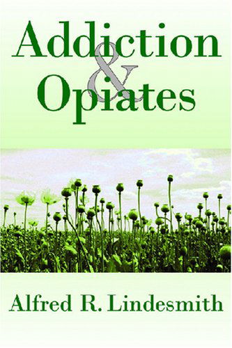 Cover for Alfred R. Lindesmith · Addiction and Opiates (Paperback Book) [Reprint edition] (2008)