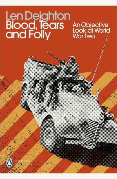 Blood, Tears and Folly: An Objective Look at World War Two - Penguin Modern Classics - Len Deighton - Boeken - Penguin Books Ltd - 9780241505236 - 15 juli 2021