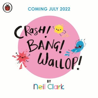 Cover for Neil Clark · Crash! Bang! Wallop!: Three noisy friends are making a riot, till they learn to be calm, relax and be quiet - Crash Bang Wallop (Pocketbok) (2022)