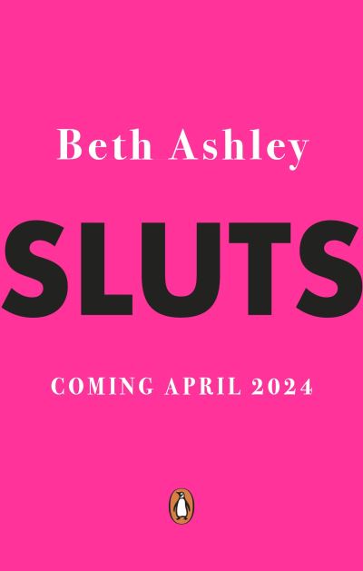 Sluts: The truth about slutshaming and what we can do to fight it - Beth Ashley - Books - Penguin Random House Children's UK - 9780241675236 - May 9, 2024