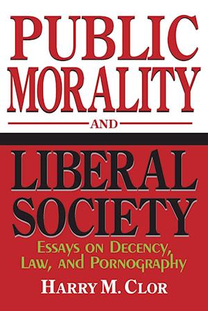 Cover for Harry M. Clor · Public Morality and Liberal Society: Essays on Decency, Law and Pornography (Paperback Book) [New edition] (1996)