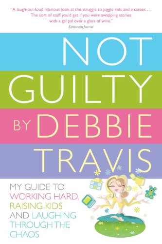 Cover for Debbie Travis · Not Guilty: My Guide to Working Hard, Raising Kids and Laughing through the Chaos (Pocketbok) (2009)