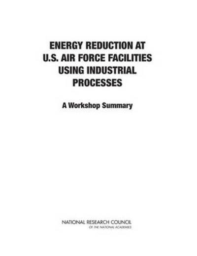 Cover for National Research Council · Energy Reduction at U.S. Air Force Facilities Using Industrial Processes: A Workshop Summary (Paperback Book) (2013)
