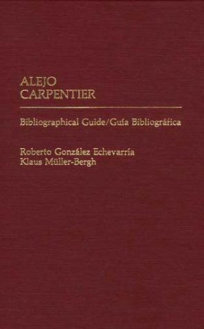 Cover for Klaus Muller Bergh · Alejo Carpentier: Bibliographical Guide / Guia Bibliografica (Hardcover Book) (1983)