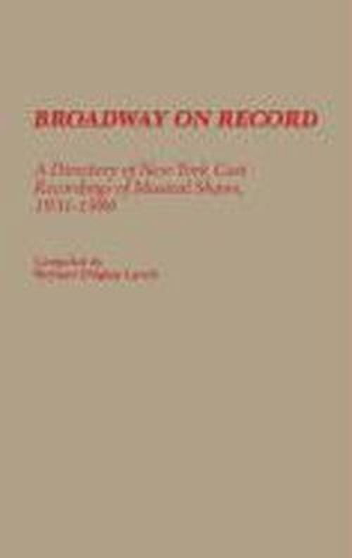 Broadway on Record: A Directory of New York Cast Recordings of Musical Shows, 1931-1986 - Discographies: Association for Recorded Sound Collections Discographic Reference - Richard C. Lynch - Books - Bloomsbury Publishing Plc - 9780313255236 - September 9, 1987
