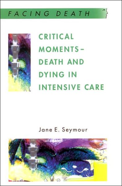 Cover for Seymour · Critical Moments - Death And Dying In Intensive Care (Paperback Book) (2001)