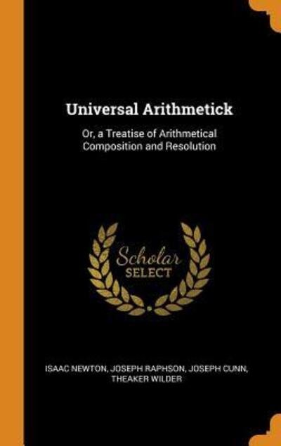 Cover for Isaac Newton · Universal Arithmetick Or, a Treatise of Arithmetical Composition and Resolution (Hardcover Book) (2018)