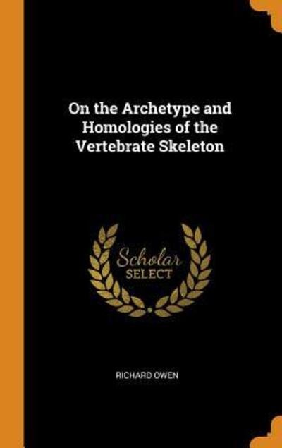 Cover for Richard Owen · On the Archetype and Homologies of the Vertebrate Skeleton (Hardcover Book) (2018)