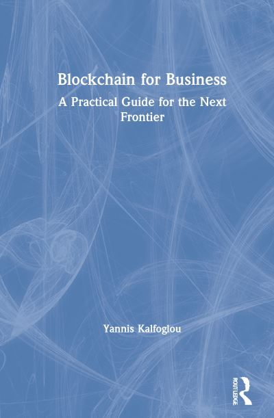 Cover for Yannis Kalfoglou · Blockchain for Business: A Practical Guide for the Next Frontier (Hardcover Book) (2021)