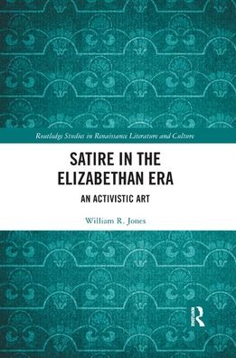 Cover for William Jones · Satire in the Elizabethan Era: An Activistic Art - Routledge Studies in Renaissance Literature and Culture (Paperback Book) (2019)