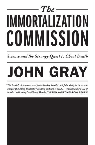 The Immortalization Commission: Science and the Strange Quest to Cheat Death - John Gray - Books - Farrar, Straus and Giroux - 9780374533236 - April 10, 2012