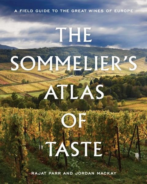 Cover for Rajat Parr · The Sommelier's Atlas of Taste: A Field Guide to the Great Wines of Europe (Gebundenes Buch) (2018)
