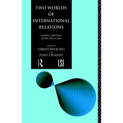 Cover for C Hill · Two Worlds of International Relations: Academics, Practitioners and the Trade in Ideas (Paperback Bog) (1994)