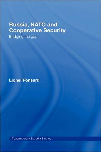 Cover for Ponsard, Lionel (NATO Information Office, Moscow, Russia) · Russia, NATO and Cooperative Security: Bridging the Gap - Contemporary Security Studies (Hardcover Book) (2006)