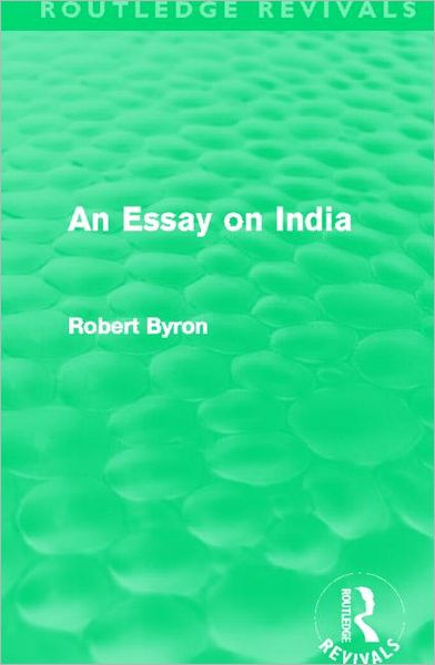 Cover for Robert Byron · An Essay on India (Routledge Revivals) - Routledge Revivals (Gebundenes Buch) (2012)