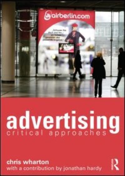 Cover for Wharton, Chris (Northumbria University, UK) · Advertising: Critical Approaches (Taschenbuch) (2014)