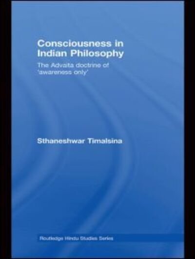 Cover for Sthaneshwar Timalsina · Consciousness in Indian Philosophy: The Advaita Doctrine of ‘Awareness Only’ - Routledge Hindu Studies Series (Pocketbok) (2014)