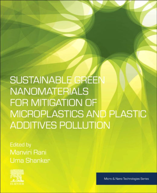 Cover for Sustainable Green Nanomaterials for Mitigation of Microplastics and Plastic Additives Pollution - Micro &amp; Nano Technologies (Paperback Book) (2025)