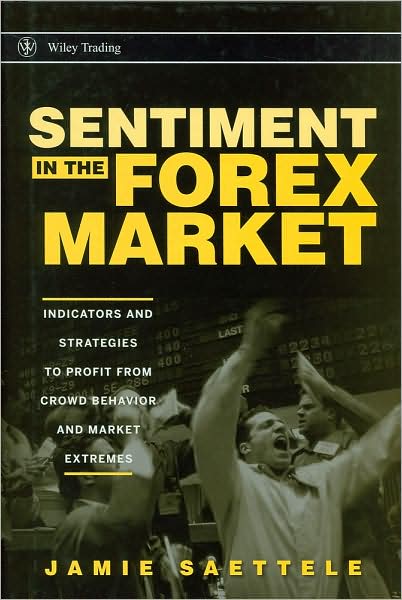 Cover for Jamie Saettele · Sentiment in the Forex Market: Indicators and Strategies To Profit from Crowd Behavior and Market Extremes - Wiley Trading (Hardcover Book) (2008)