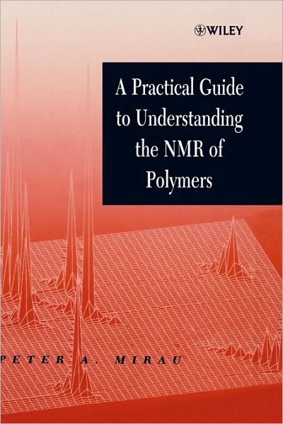 Cover for Mirau, Peter A. (Nonmetallic Materials Division (Polymer Branch), Air Force Research Laboratories; Dayton, OH.) · A Practical Guide to Understanding the NMR of Polymers (Hardcover Book) (2005)