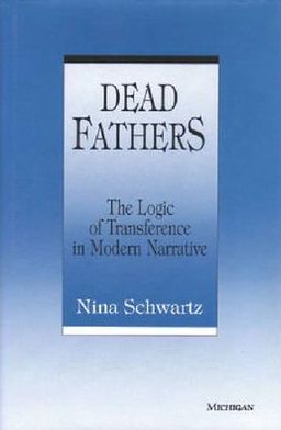 Cover for Nina Schwartz · Dead Fathers: The Logic of Transference in Modern Narrative (Hardcover Book) (1994)