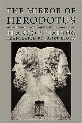 Cover for Francois Hartog · The Mirror of Herodotus: The Representation of the Other in the Writing of History - The New Historicism: Studies in Cultural Poetics (Paperback Book) (2009)