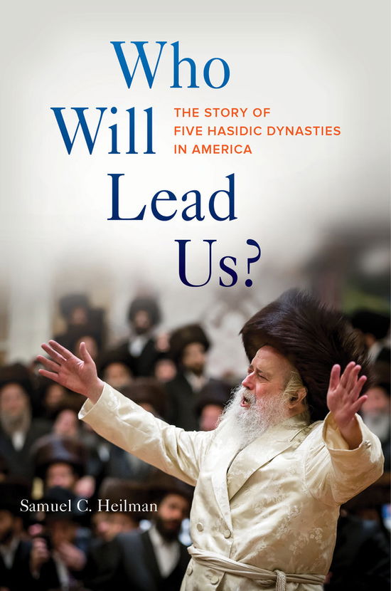 Cover for Samuel C. Heilman · Who Will Lead Us?: The Story of Five Hasidic Dynasties in America (Hardcover Book) (2017)