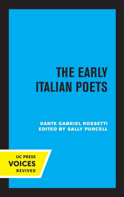 The Early Italian Poets - Dante Gabriel Rossetti - Books - University of California Press - 9780520347236 - September 23, 2022