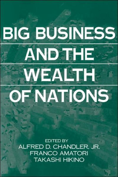 Big Business and the Wealth of Nations - Chandler, Alfred Dupont, Jr. - Books - Cambridge University Press - 9780521481236 - July 13, 1997