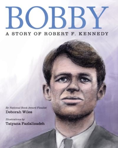 Cover for Deborah Wiles · Bobby: A Story of Robert F. Kennedy (Inbunden Bok) (2022)