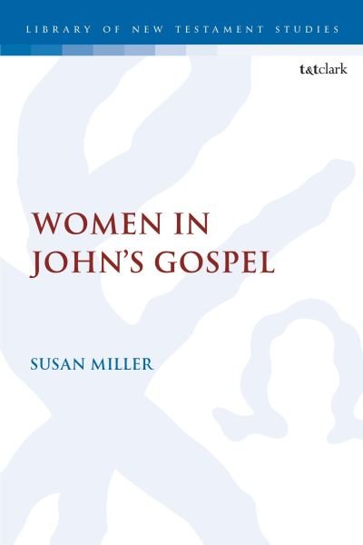 Miller, Dr. Susan (Glasgow University, UK) · Women in John’s Gospel - The Library of New Testament Studies (Paperback Book) (2024)