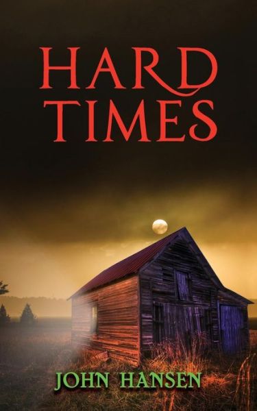 Hard Times - John Hansen - Books - Summit Creek Press - 9780578458236 - March 1, 2019