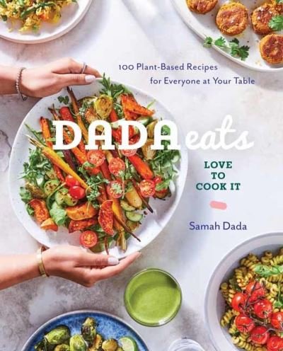Cover for Samah Dada · Dada Eats Love to Cook It: 100 Plant-Based Recipes for Everyone at Your Table An Anti-Inflammatory Cookbook (Paperback Book) [Illustrated edition] (2021)